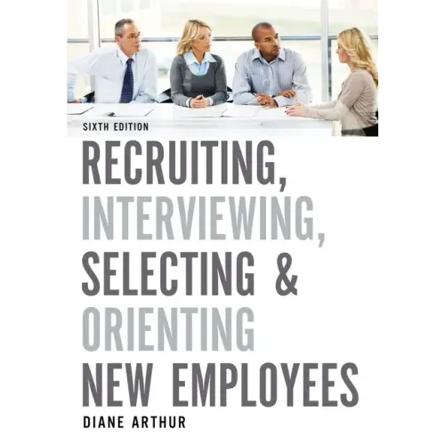 Recruiting, Interviewing, Selecting & Orienting New Employees