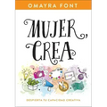 Mujer, Crea: Despierta Tu Capacidad Creativa
