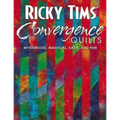 Ricky Tims' Convergence Quilts: Mysterious, Magical, Easy, and Fun