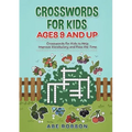Crosswords for Kids Ages 9 and Up: Crosswords for Kids to Help Improve Vocabulary and Pass the Time