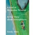 A Kind of Mirraculas Paradise: A True Story about Schizophrenia