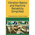 Vibration Basics and Machine Reliability Simplified: A Practical Guide to Vibration Analysis
