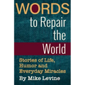 Words to Repair the World: Stories of Life, Humor and Everyday Miracles