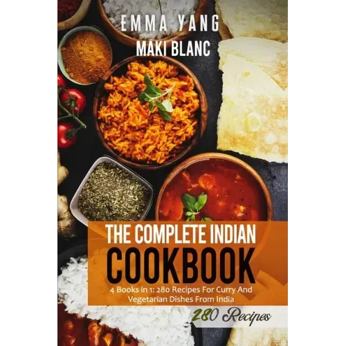 The Complete Indian Cookbook: 4 Books in 1: 280 Recipes For Curry And Vegetarian Dishes From India