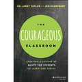 The Courageous Classroom: Creating a Culture of Safety for Students to Learn and Thrive