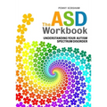 The ASD Workbook: Understanding Your Autism Spectrum Disorder