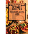 Traditional Spanish Recipes 2022: Mouthwatering Recipes to Surprise Your Family and Friends