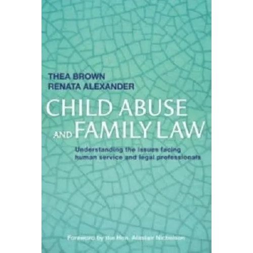 Child Abuse and Family Law: Understanding the issues facing human service and legal professionals