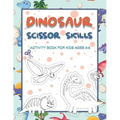Dinosaur Scissor Skills Activity Book for Kids Ages 3-5: Perfect Activity Book To Practice Scissor Skills For Kindergarten And Preschool Kids. Great F