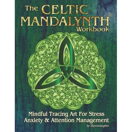 The Celtic Mandalynth Workbook: Mindful Tracing Art for Stress, Anxiety and Attention Management