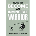 How to Become an Invincible Warrior