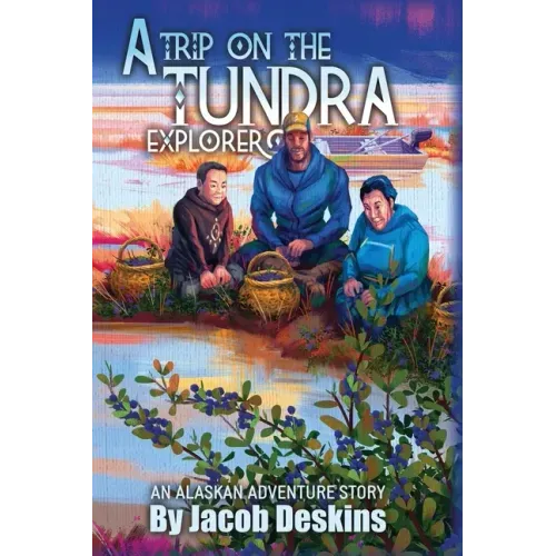 A Trip on the Tundra Explorer: An Alaskan Adventure Story