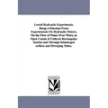 Lowell Hydraulic Experiments. Being A Selection From Experiements On Hydraulic Motors, On the Flow of Water Over Weirs, in Open Canals of Uniform Rect