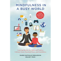 Mindfulness in a Busy World: Lowering Barriers for Adults and Youth to Cultivate Focus, Emotional Peace, and Gratefulness