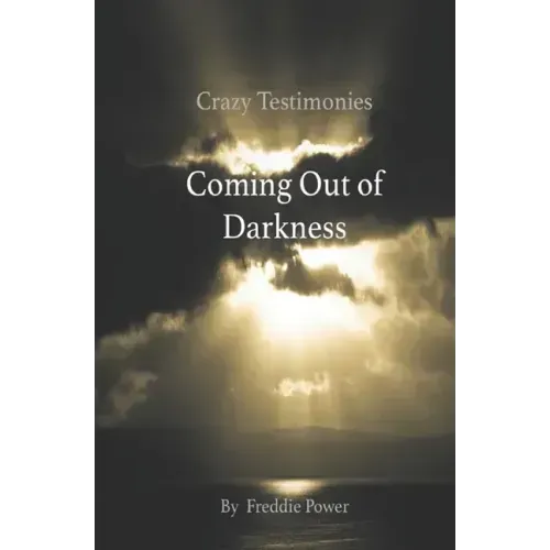 Crazy Testimonies: Coming Out of Darkness