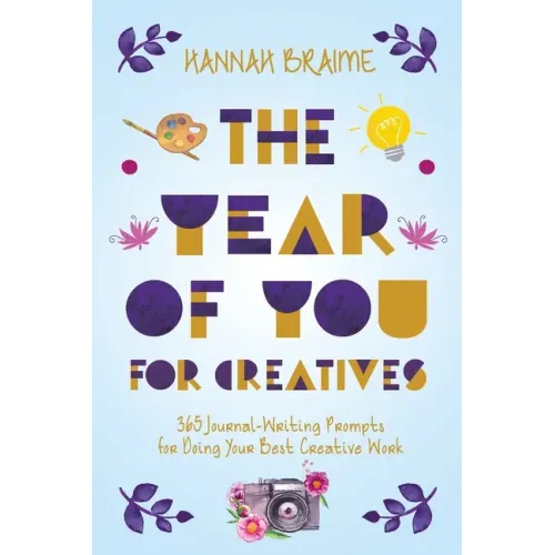 The Year of You for Creatives: 365 Journal-Writing Prompts for Doing Your Best Creative Work