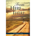 From Here to There: A Journey To Spiritual Transformation