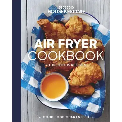 Good Housekeeping Air Fryer Cookbook: 70 Delicious Recipes