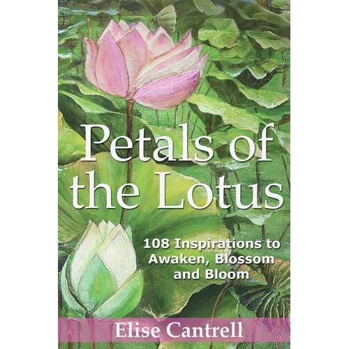 Petals of the Lotus: 108 Inspirations to awaken, Blossom and Bloom