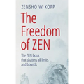 The Freedom of Zen: The Zen book that shatters all limits and bounds