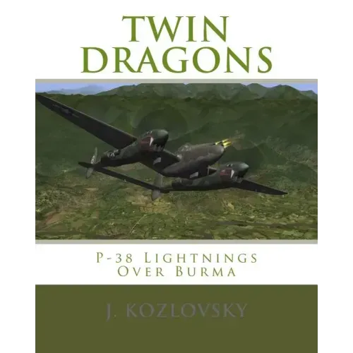 Twin Dragons: P-38 Lightnings Over Burma