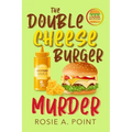 The Double Cheese Burger Murder: A Culinary Cozy Mystery