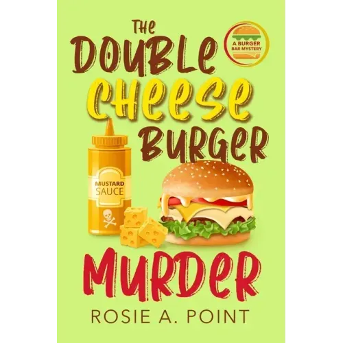 The Double Cheese Burger Murder: A Culinary Cozy Mystery
