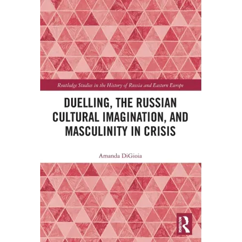 Duelling, the Russian Cultural Imagination, and Masculinity in Crisis