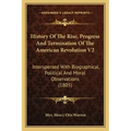History of the Rise, Progress and Termination of the American Revolution V2: Interspersed with Biographical, Political and Moral Observations (1805)
