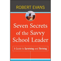 Seven Secrets of the Savvy School Leader: A Guide to Surviving and Thriving