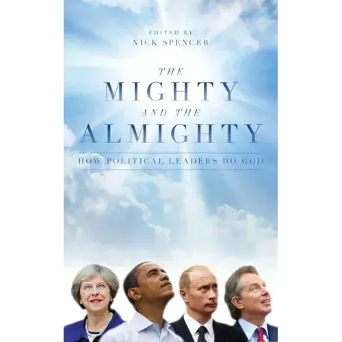 The Mighty and the Almighty: How Political Leaders Do God