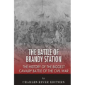 The Battle of Brandy Station: The History of the Biggest Cavalry Battle of the Civil War