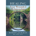 Healing Your Wounded Relationship: How to Break Free of Codependent Patterns and Restore Your Loving Partnership