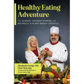 Healthy Eating Adventure: The Science, Success Stories, and Recipes for a Plant-Based Lifestyle