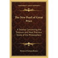 The New Pearl of Great Price: A Treatise Concerning the Treasure and Most Precious Stone of the Philosophers