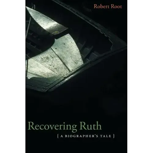 Recovering Ruth: A Biographer's Tale