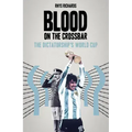 Blood on the Crossbar: The Dictatorship's World Cup