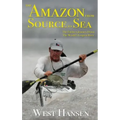 The Amazon from Source to Sea: The Farthest Journey Down the World's Longest River