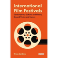 International Film Festivals: Contemporary Cultures and History Beyond Venice and Cannes