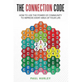 The Connection Code: How To Use The Power Of Community To Improve Every Area Of Your Life