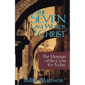 The Seven Last Words of Christ: The Message of the Cross for Today