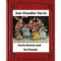 Uncle Remus and His Friends (1892) by: Joel Chandler Harris