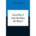 Life And Letters Of Fenton John Anthony Hort (Volume I)