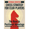Chess Strategy for Club Players: The Road to Positional Advantage
