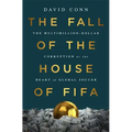 The Fall of the House of Fifa: The Multimillion-Dollar Corruption at the Heart of Global Soccer