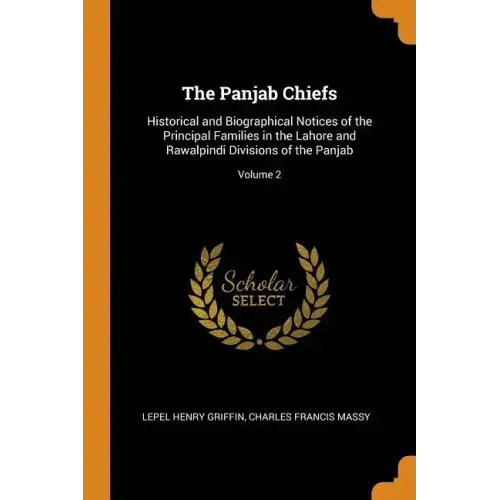 The Panjab Chiefs: Historical and Biographical Notices of the Principal Families in the Lahore and Rawalpindi Divisions of the Panjab; Volume 2
