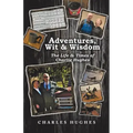 Adventures, Wit & Wisdom: The Life & Times of Charlie Hughes