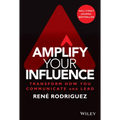 Amplify Your Influence: Transform How You Communicate and Lead
