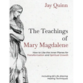 The Teachings of Mary Magdalene: How to Use the Inner Planes for Transformation and Spiritual Growth