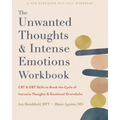 The Unwanted Thoughts and Intense Emotions Workbook: CBT and Dbt Skills to Break the Cycle of Intrusive Thoughts and Emotional Overwhelm